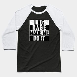 Lag Rage Made Me Do It Baseball T-Shirt